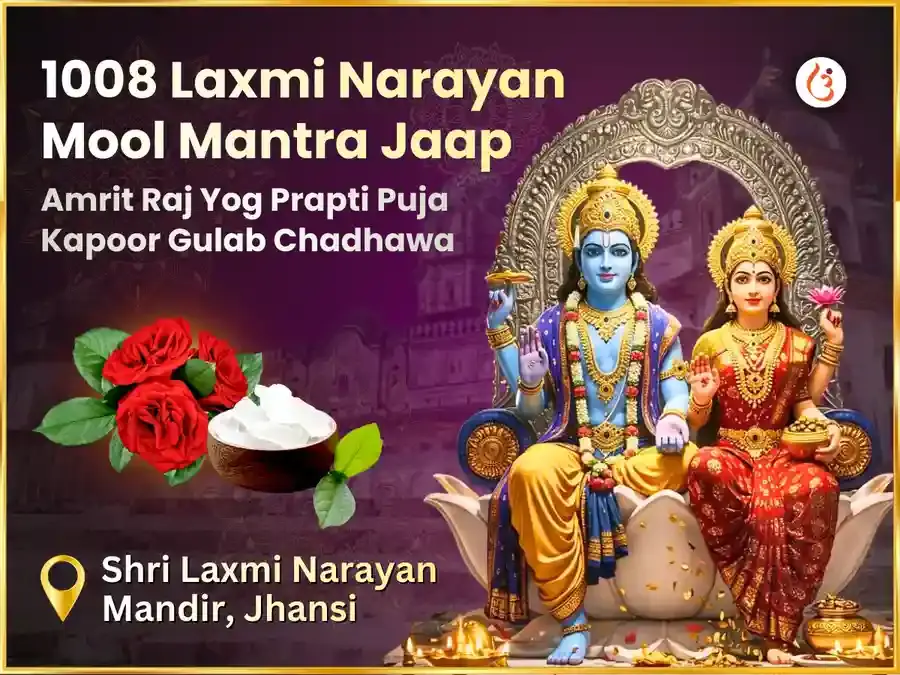 1008 Lakshmi Narayan Mool Mantra Jaap & Amrit Rajyog Prapti Kapoor Gulaab Chadawa